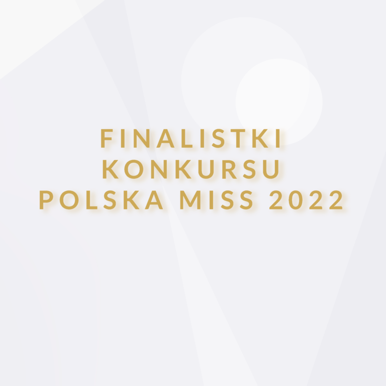 Oto finalistki konkursu Polska Miss 2022!