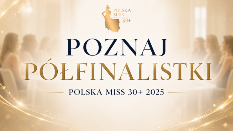 Poznaliśmy półfinalistki Polska Miss 30+ 2025!