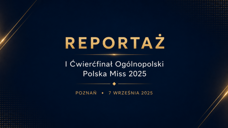 Ćwierćfinały ogólnopolskie Polska Miss 2025 rozpoczęte!