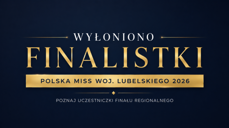 Poznaliśmy finalistki regionalne z woj. Lubelskiego!
